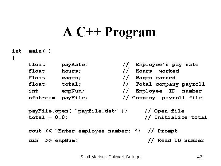 A C++ Program int { main( ) float int ofstream pay. Rate; hours; wages;