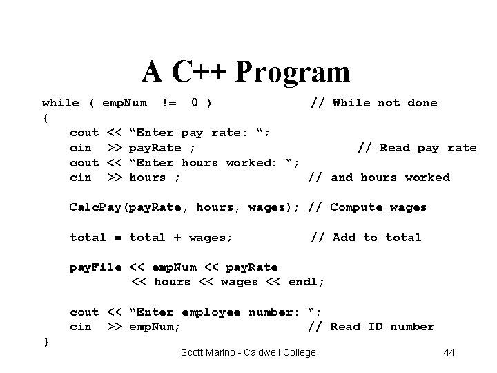 A C++ Program while ( emp. Num != 0 ) // While not done