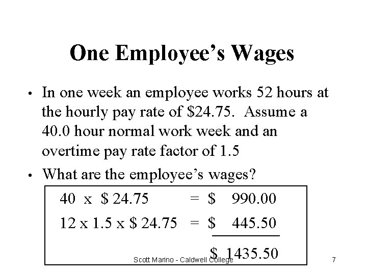 One Employee’s Wages • • In one week an employee works 52 hours at