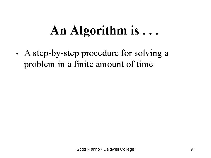 An Algorithm is. . . • A step-by-step procedure for solving a problem in