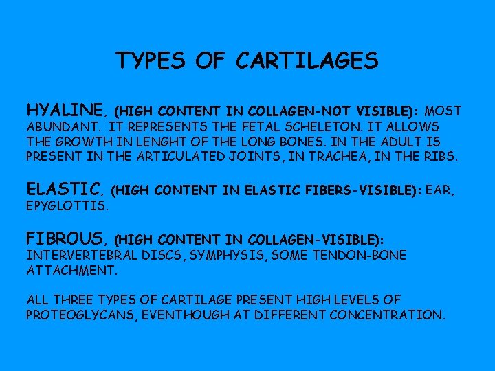 TYPES OF CARTILAGES HYALINE, (HIGH CONTENT IN COLLAGEN-NOT VISIBLE): MOST ABUNDANT. IT REPRESENTS THE