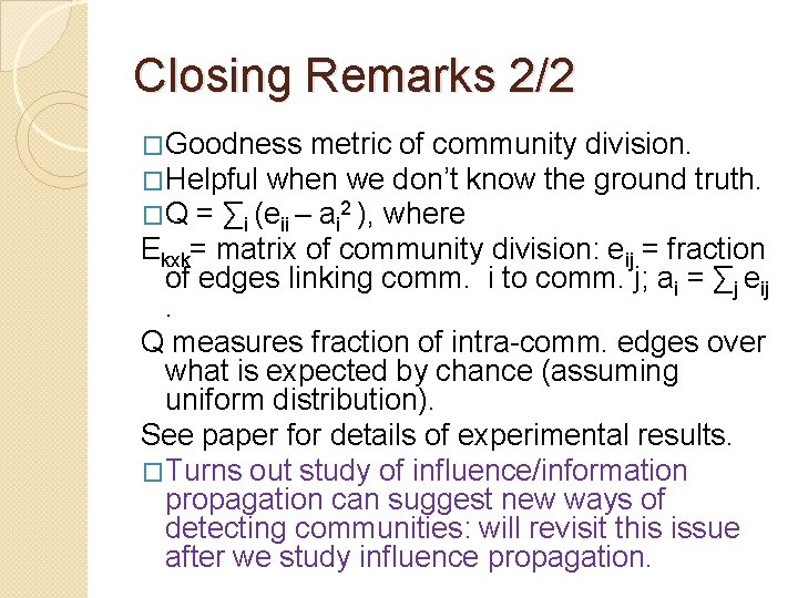 Closing Remarks 2/2 �Goodness metric of community division. �Helpful when we don’t know the