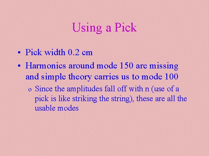 Using a Pick • Pick width 0. 2 cm • Harmonics around mode 150