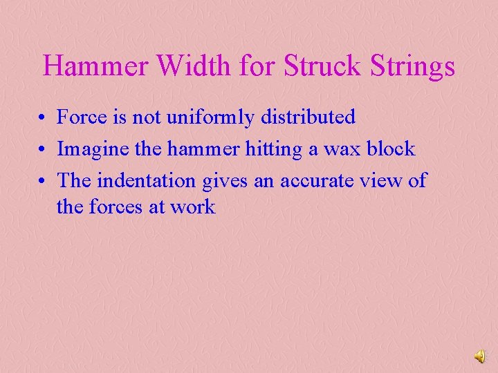 Hammer Width for Struck Strings • Force is not uniformly distributed • Imagine the