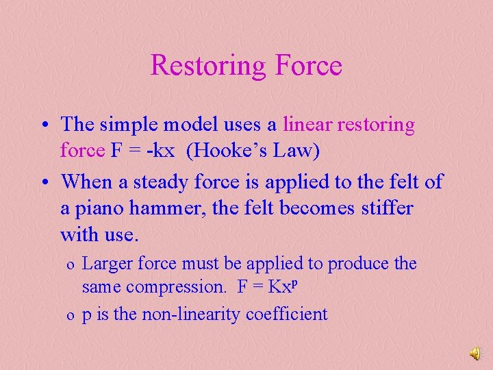Restoring Force • The simple model uses a linear restoring force F = kx