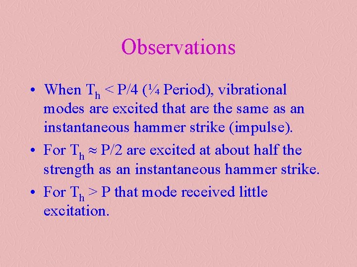 Observations • When Th < P/4 (¼ Period), vibrational modes are excited that are