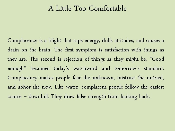 A Little Too Comfortable Complacency is a blight that saps energy, dulls attitudes, and