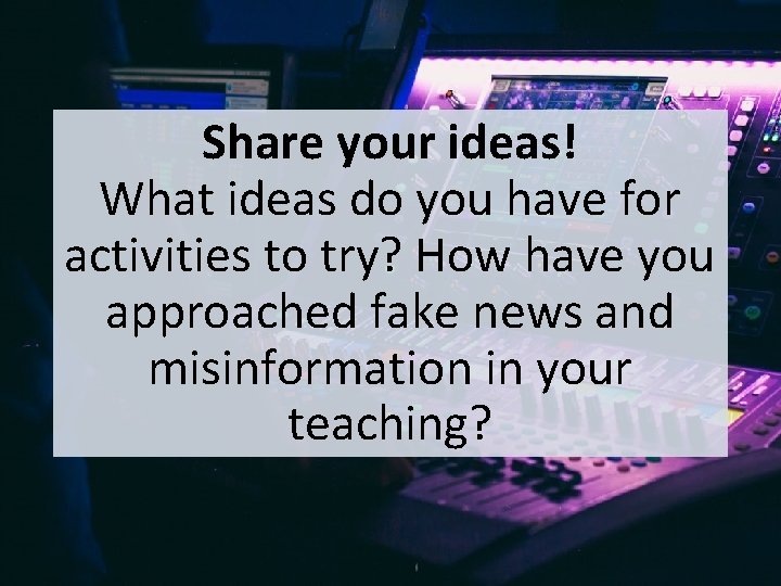 Share your ideas! What ideas do you have for activities to try? How have