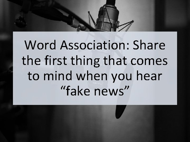 Word Association: Share the first thing that comes to mind when you hear “fake