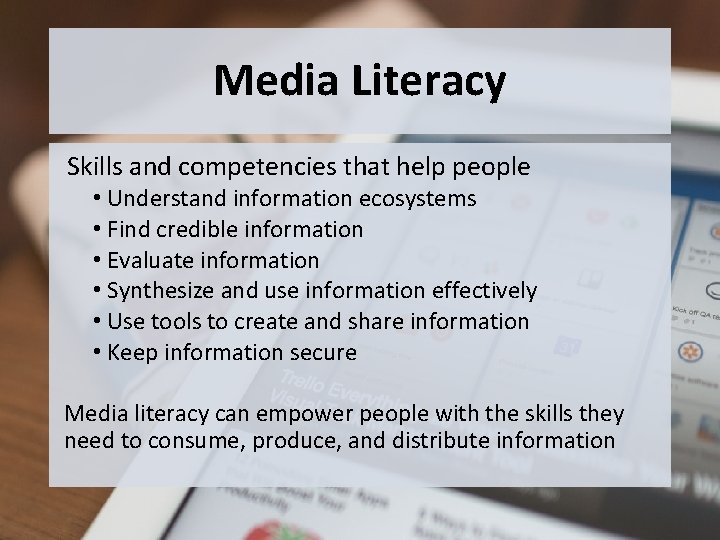 Media Literacy Skills and competencies that help people • Understand information ecosystems • Find