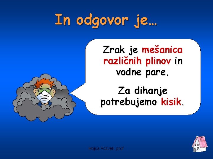 In odgovor je… Zrak je mešanica različnih plinov in vodne pare. Za dihanje potrebujemo