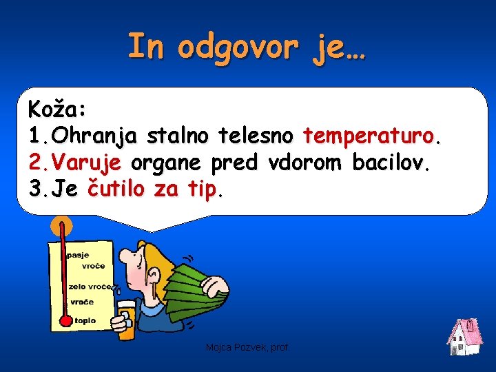 In odgovor je… Koža: 1. Ohranja stalno telesno temperaturo. 2. Varuje organe pred vdorom