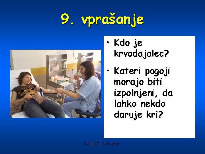 9. vprašanje • Kdo je krvodajalec? • Kateri pogoji morajo biti izpolnjeni, da lahko