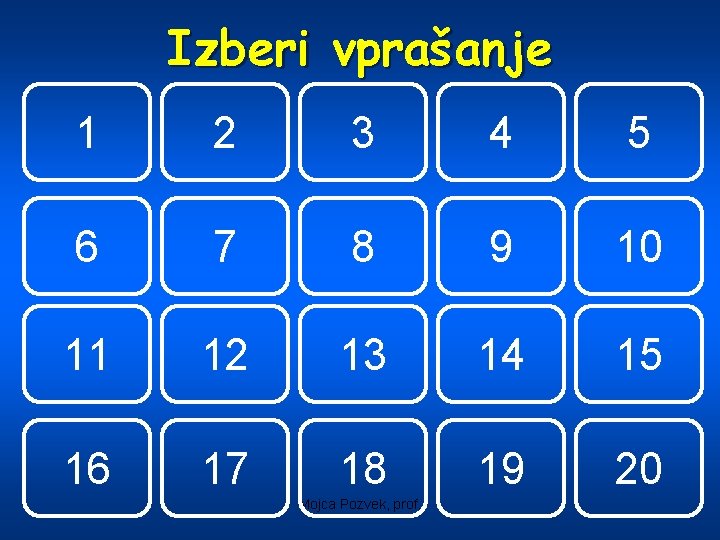 Izberi vprašanje 1 2 3 4 5 6 7 8 9 10 11 12