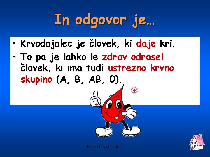 In odgovor je… • Krvodajalec je človek, ki daje kri. • To pa je