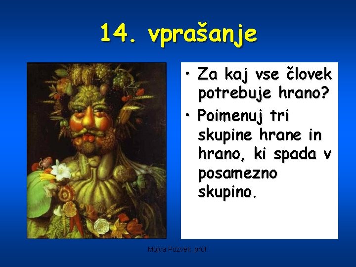 14. vprašanje • Za kaj vse človek potrebuje hrano? • Poimenuj tri skupine hrane