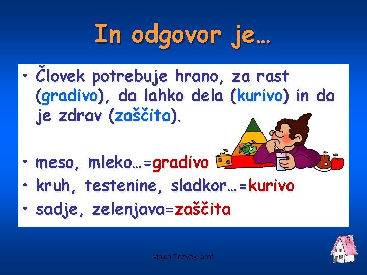 In odgovor je… • Človek potrebuje hrano, za rast (gradivo), da lahko dela (kurivo)