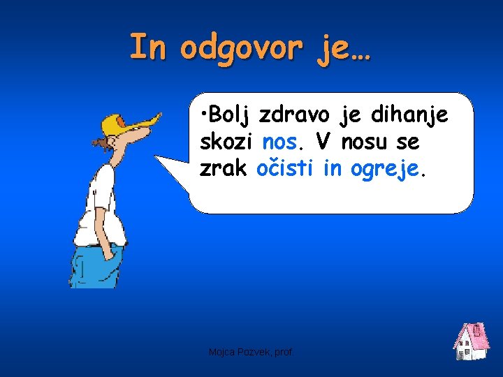 In odgovor je… • Bolj zdravo je dihanje skozi nos. V nosu se zrak