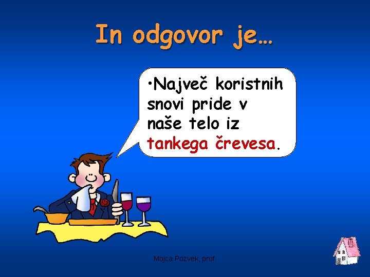 In odgovor je… • Največ koristnih snovi pride v naše telo iz tankega črevesa.