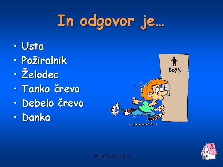 In odgovor je… • • • Usta Požiralnik Želodec Tanko črevo Debelo črevo Danka