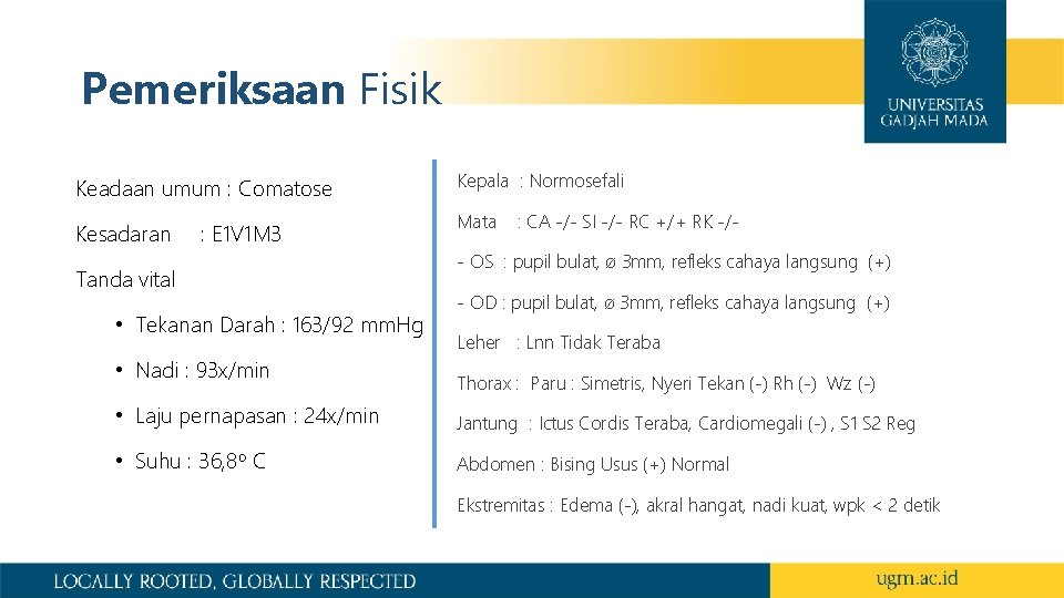 Pemeriksaan Fisik Keadaan umum : Comatose Kesadaran : E 1 V 1 M 3