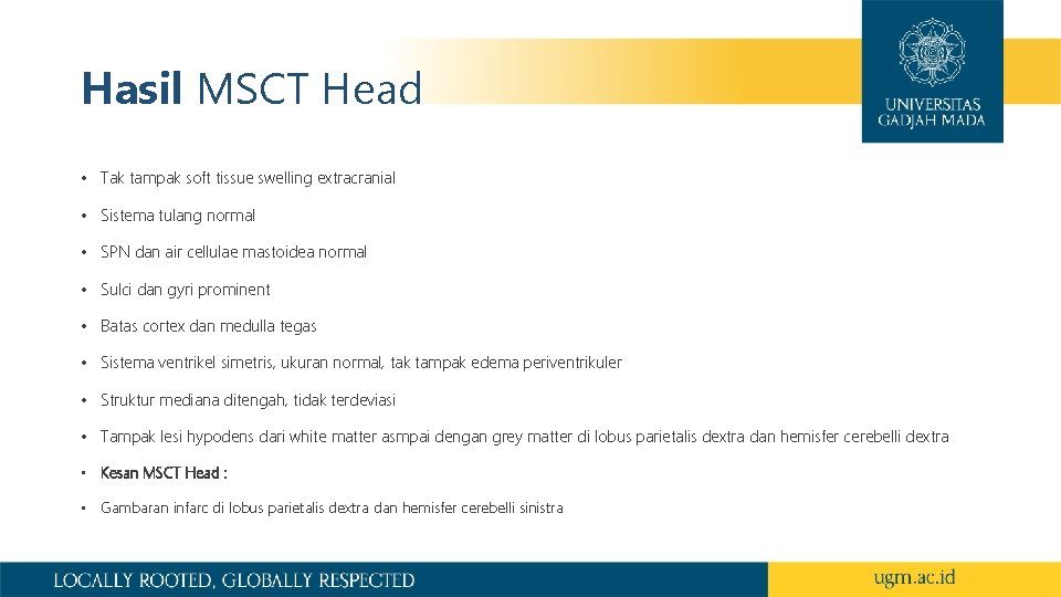 Hasil MSCT Head • Tak tampak soft tissue swelling extracranial • Sistema tulang normal