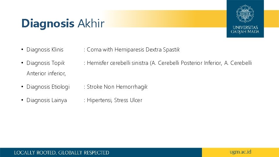 Diagnosis Akhir • Diagnosis Klinis : Coma with Hemiparesis Dextra Spastik • Diagnosis Topik