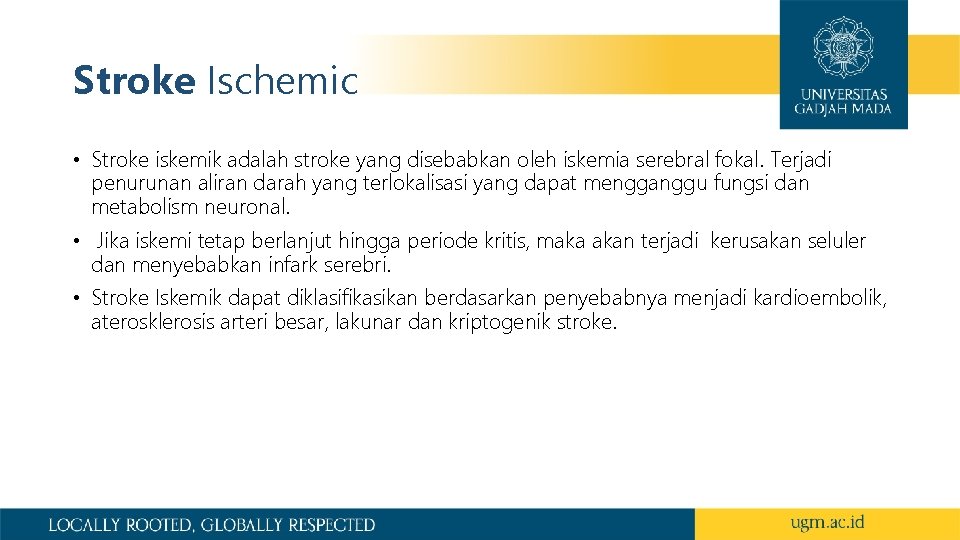 Stroke Ischemic • Stroke iskemik adalah stroke yang disebabkan oleh iskemia serebral fokal. Terjadi