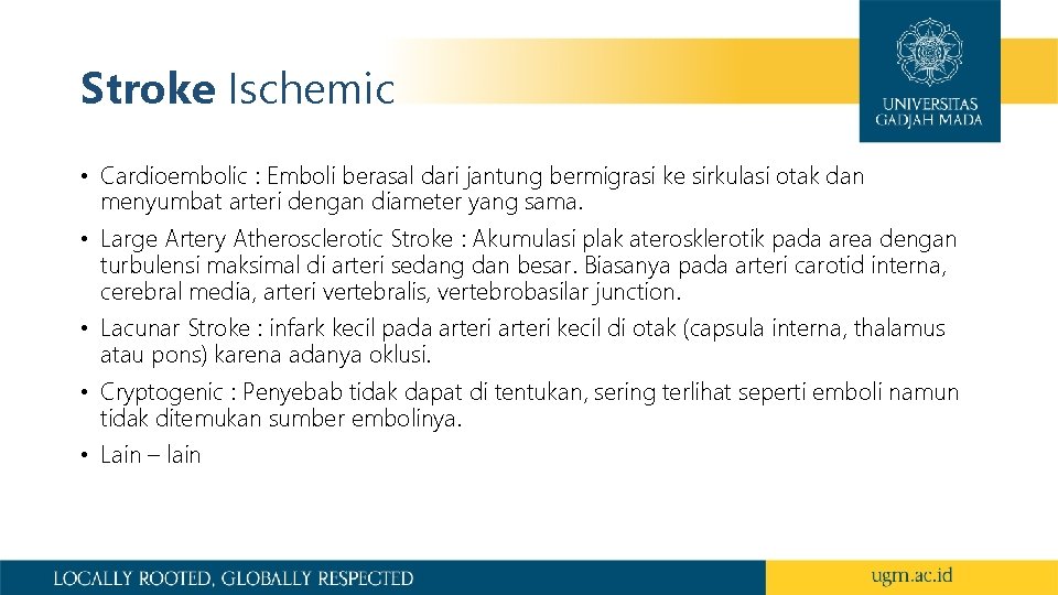 Stroke Ischemic • Cardioembolic : Emboli berasal dari jantung bermigrasi ke sirkulasi otak dan