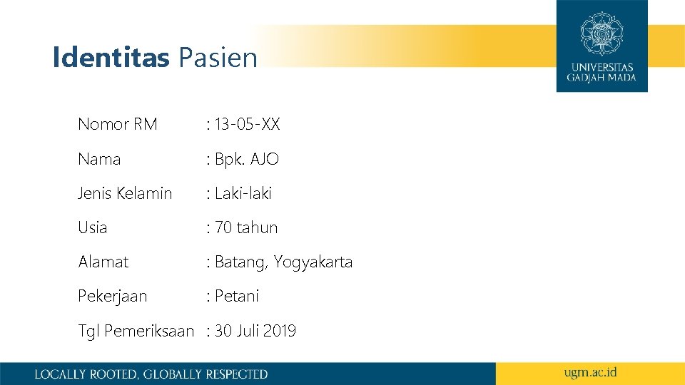 Identitas Pasien Nomor RM : 13 -05 -XX Nama : Bpk. AJO Jenis Kelamin