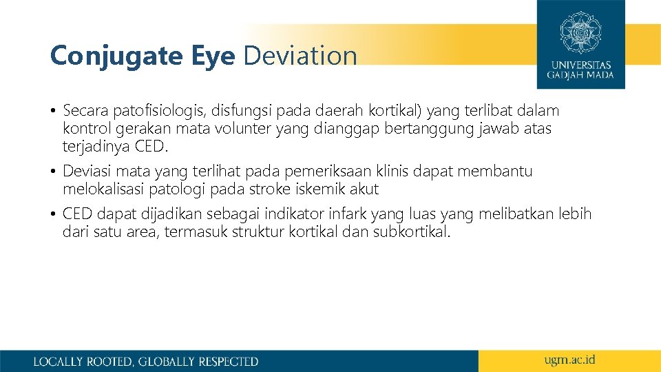 Conjugate Eye Deviation • Secara patofisiologis, disfungsi pada daerah kortikal) yang terlibat dalam kontrol