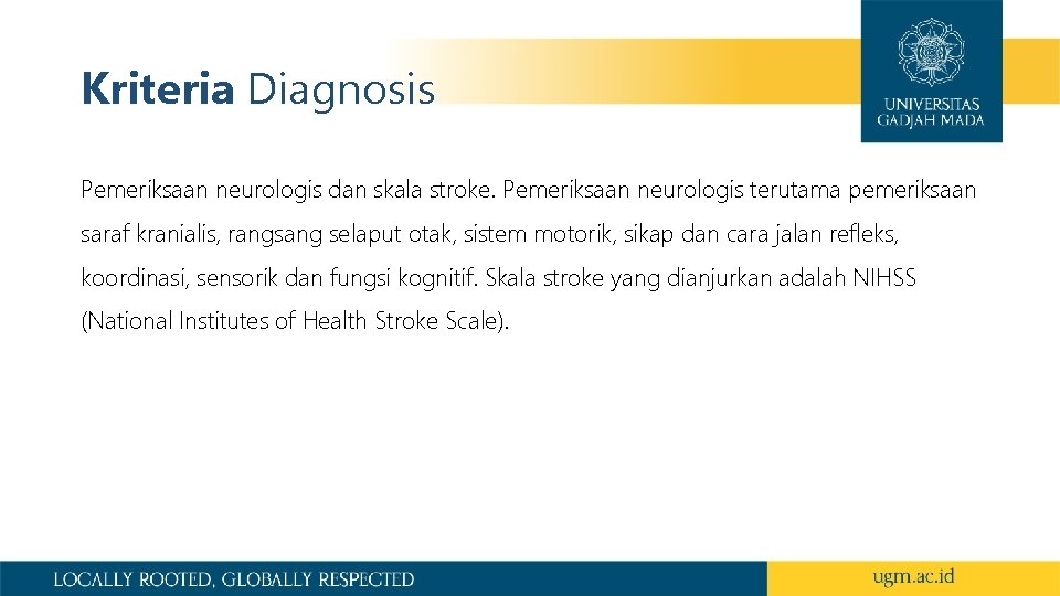 Kriteria Diagnosis Pemeriksaan neurologis dan skala stroke. Pemeriksaan neurologis terutama pemeriksaan saraf kranialis, rangsang