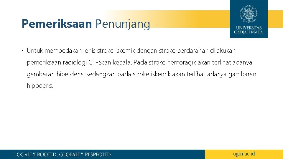 Pemeriksaan Penunjang • Untuk membedakan jenis stroke iskemik dengan stroke perdarahan dilakukan pemeriksaan radiologi
