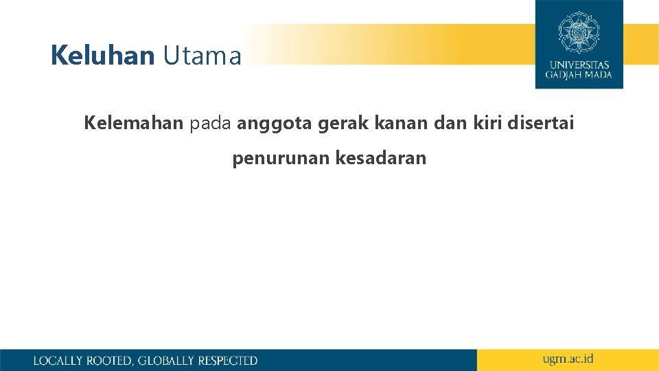 Keluhan Utama Kelemahan pada anggota gerak kanan dan kiri disertai penurunan kesadaran 