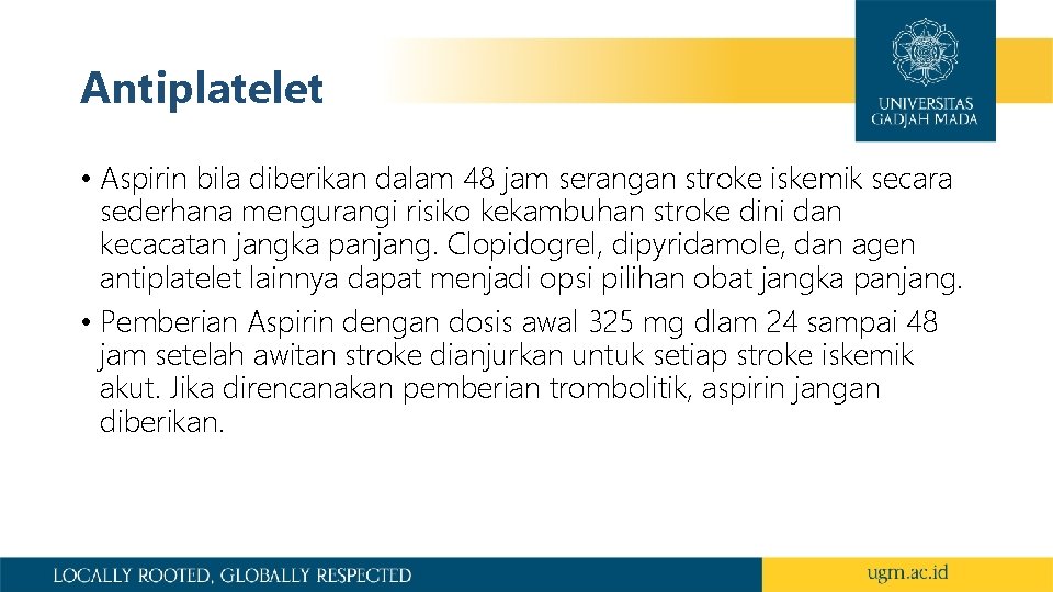 Antiplatelet • Aspirin bila diberikan dalam 48 jam serangan stroke iskemik secara sederhana mengurangi