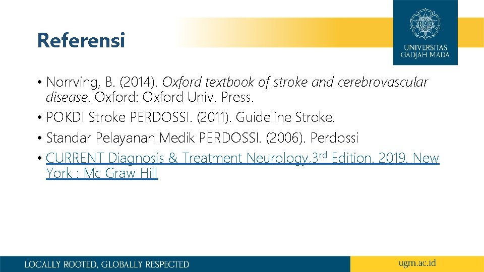 Referensi • Norrving, B. (2014). Oxford textbook of stroke and cerebrovascular disease. Oxford: Oxford