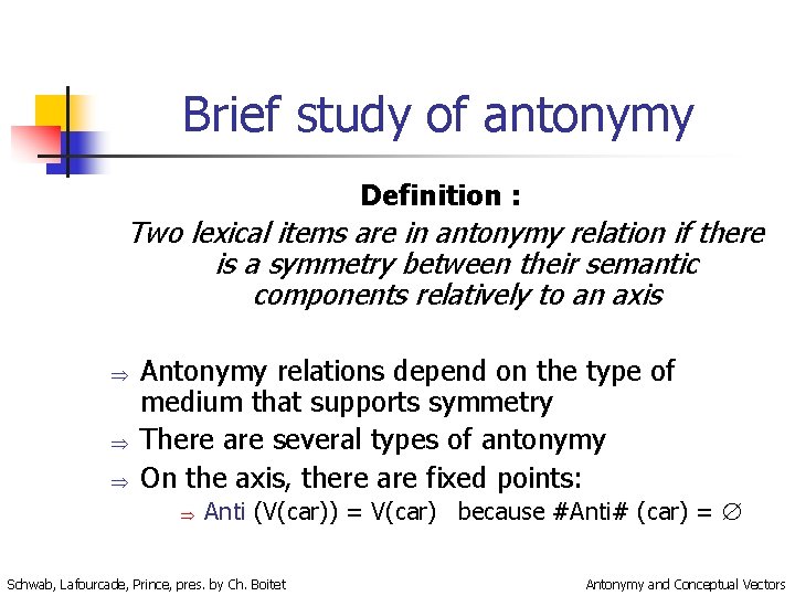 Brief study of antonymy Definition : Two lexical items are in antonymy relation if