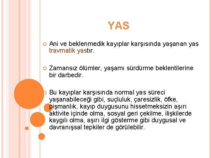 YAS Ani ve beklenmedik kayıplar karşısında yaşanan yas travmatik yastır. Zamansız ölümler, yaşamı sürdürme