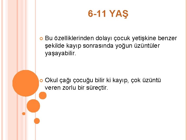 6 -11 YAŞ Bu özelliklerinden dolayı çocuk yetişkine benzer şekilde kayıp sonrasında yoğun üzüntüler