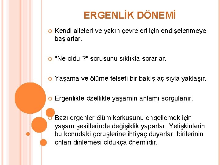 ERGENLİK DÖNEMİ Kendi aileleri ve yakın çevreleri için endişelenmeye başlarlar. "Ne oldu ? "