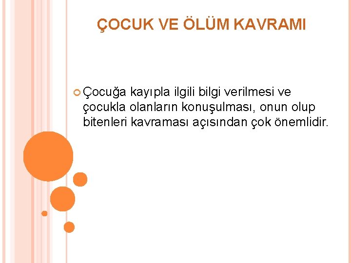 ÇOCUK VE ÖLÜM KAVRAMI Çocuğa kayıpla ilgili bilgi verilmesi ve çocukla olanların konuşulması, onun