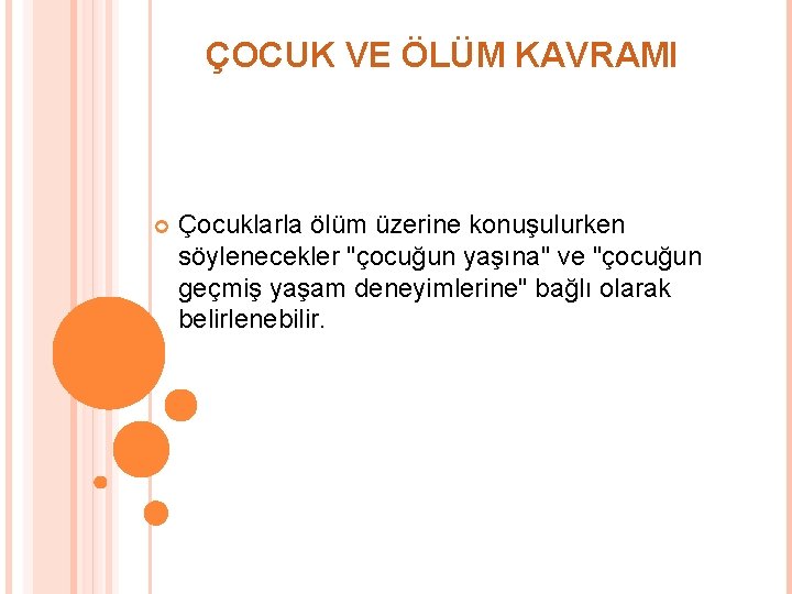 ÇOCUK VE ÖLÜM KAVRAMI Çocuklarla ölüm üzerine konuşulurken söylenecekler "çocuğun yaşına" ve "çocuğun geçmiş