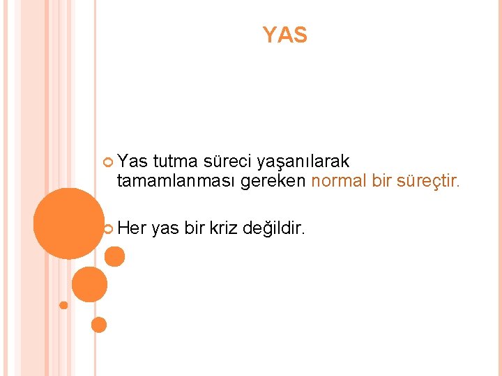 YAS Yas tutma süreci yaşanılarak tamamlanması gereken normal bir süreçtir. Her yas bir kriz