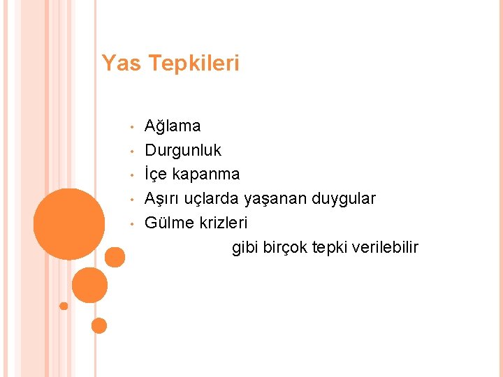 Yas Tepkileri • • • Ağlama Durgunluk İçe kapanma Aşırı uçlarda yaşanan duygular Gülme