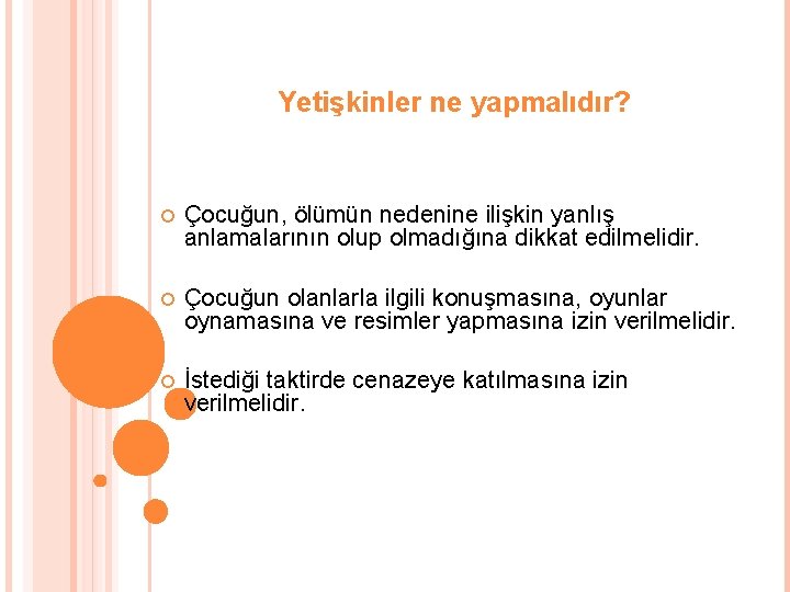 Yetişkinler ne yapmalıdır? Çocuğun, ölümün nedenine ilişkin yanlış anlamalarının olup olmadığına dikkat edilmelidir. Çocuğun