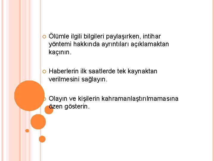  Ölümle ilgili bilgileri paylaşırken, intihar yöntemi hakkında ayrıntıları açıklamaktan kaçının. Haberlerin ilk saatlerde