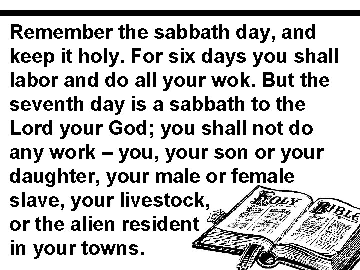 Remember the sabbath day, and keep it holy. For six days you shall labor