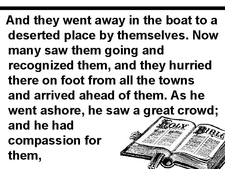 And they went away in the boat to a deserted place by themselves. Now