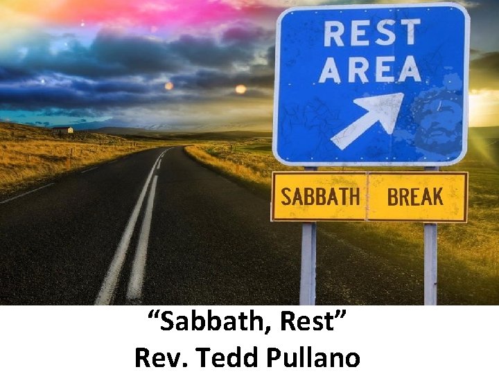 “Sabbath, Rest” Rev. Tedd Pullano 