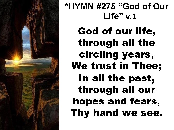 *HYMN #275 “God of Our Life” v. 1 God of our life, through all